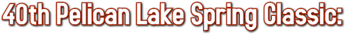 40th Pelican Lake Spring Classic: 40th Pelican Lake Spring Classic: